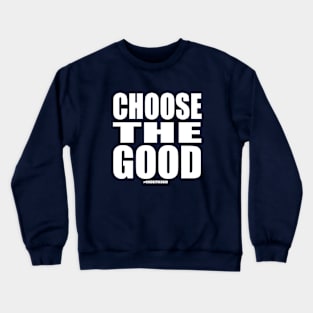 Choose the Good Crewneck Sweatshirt